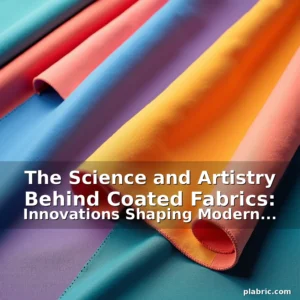 Read more about the article The Science and Artistry Behind Coated Fabrics: Innovations Shaping Modern Textiles