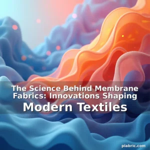 Read more about the article The Science Behind Membrane Fabrics: Innovations Shaping Modern Textiles