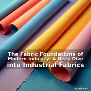 Read more about the article The Fabric Foundations of Modern Industry: A Deep Dive into Industrial Fabrics