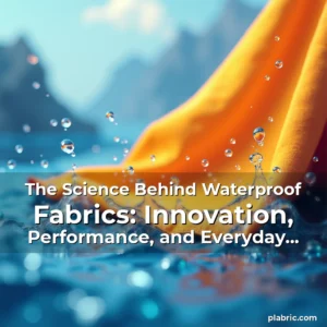 Read more about the article The Science Behind Waterproof Fabrics: Innovation, Performance, and Everyday Applications